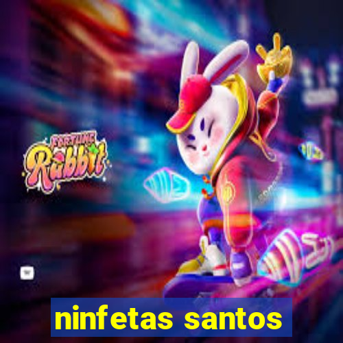 ninfetas santos